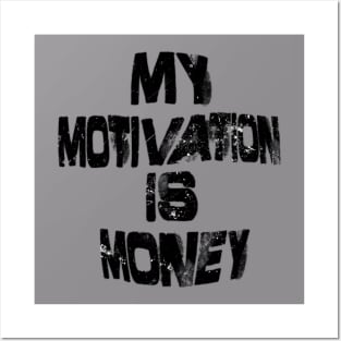 MY MOTIVATION IS MONEY Posters and Art